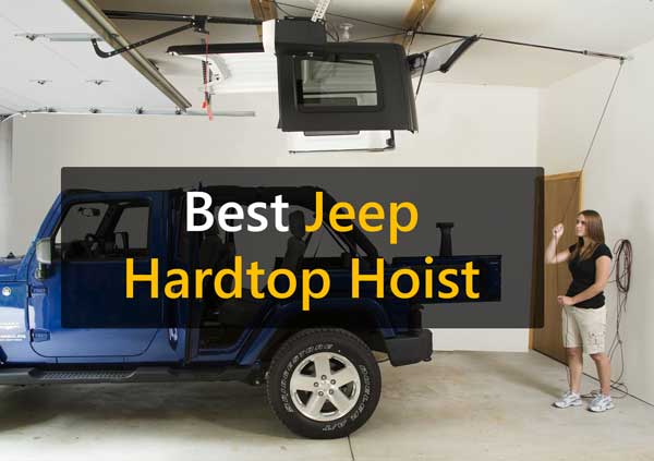 Best Jeep Hardtop Hoists Reviews And Buying Guideline For 2020