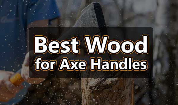 Best Axe Handle Wood