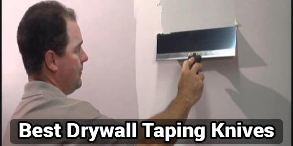 Best Drywall Taping Knives